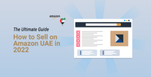 The ultimate guide - How to Sell on Amazon UAE in 2022
