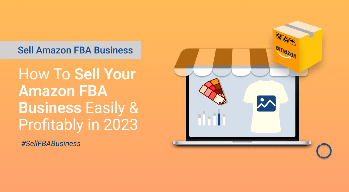 How To Sell Your Amazon FBA Business Easily & Profitably in 2023 - Margin Business-min