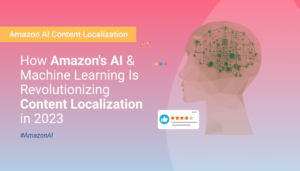 How Amazon AI and Machine Learning Technologies are Revolutionizing Content Localization in 2023 - Margin Business Best Localization Agency in Europe
