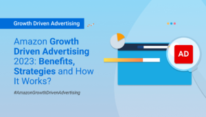 Amazon Growth Driven Advertising 2023 - Benefits Strategies and How It Works - Best Amazon Agency in Europe - Margin Business