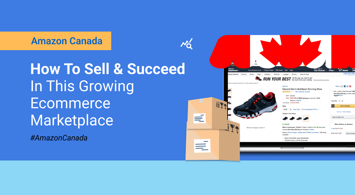 Amazon Canada - How to Sell & Succeed in this Growing E-commerce Marketplace