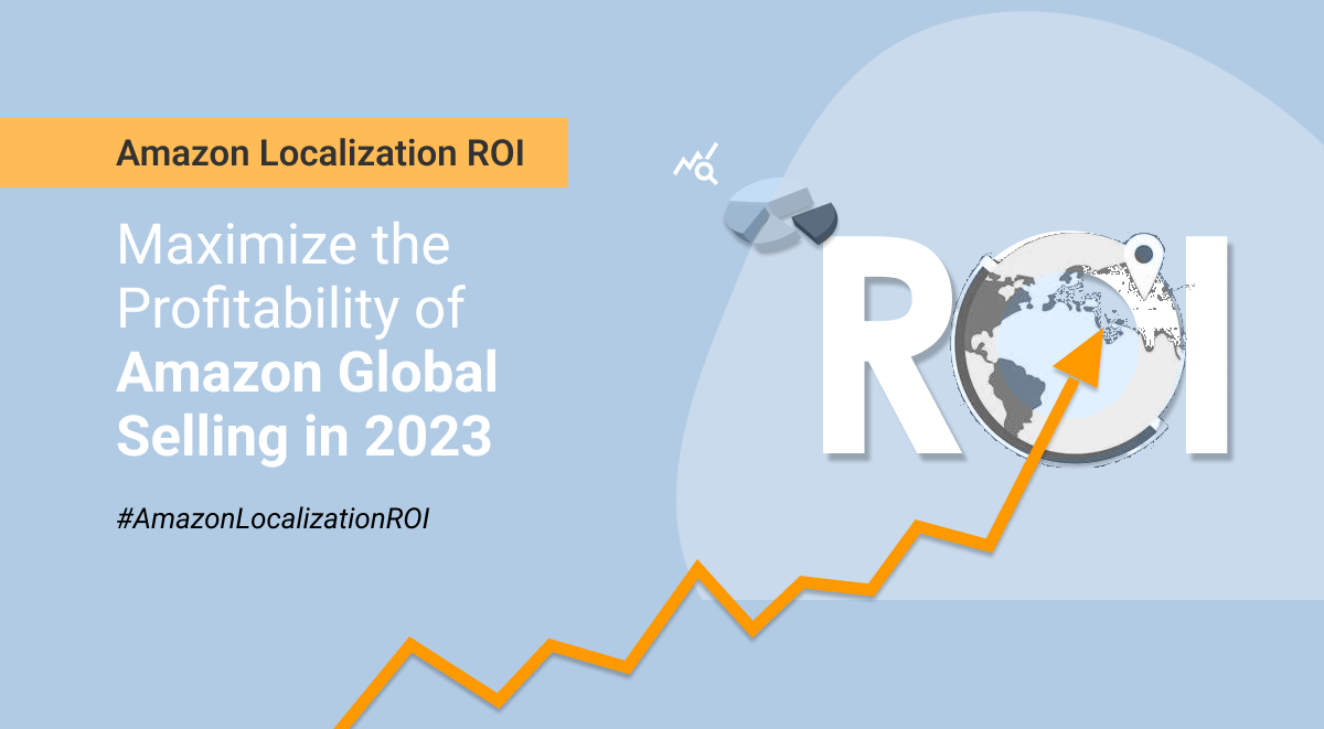 Amazon Localization ROI - Maximize the Profitability of Amazon Global Selling in 2023 by Margin Business the best localization agency in Europe and UAE
