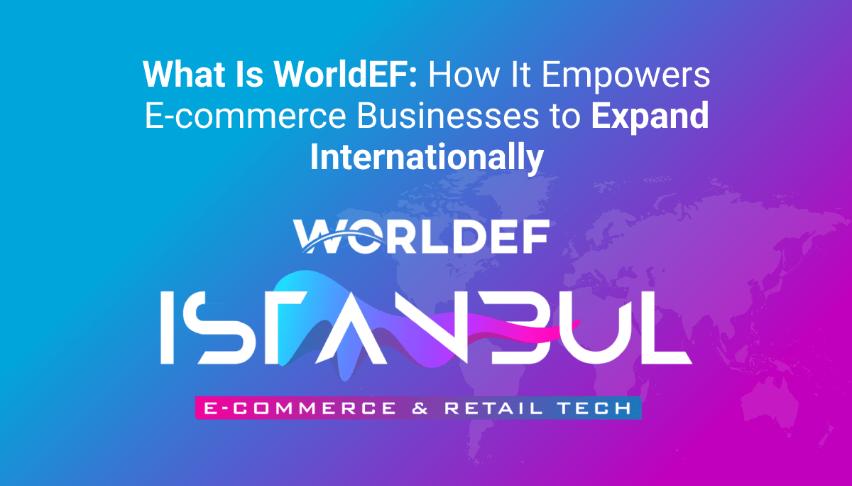 What Is WorldEF - How It Empowers E-commerce Businesses to Expand Internationally - Best Amazon Agency Margin Business
